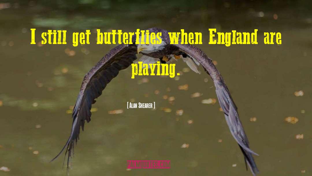 Alan Shearer Quotes: I still get butterflies when