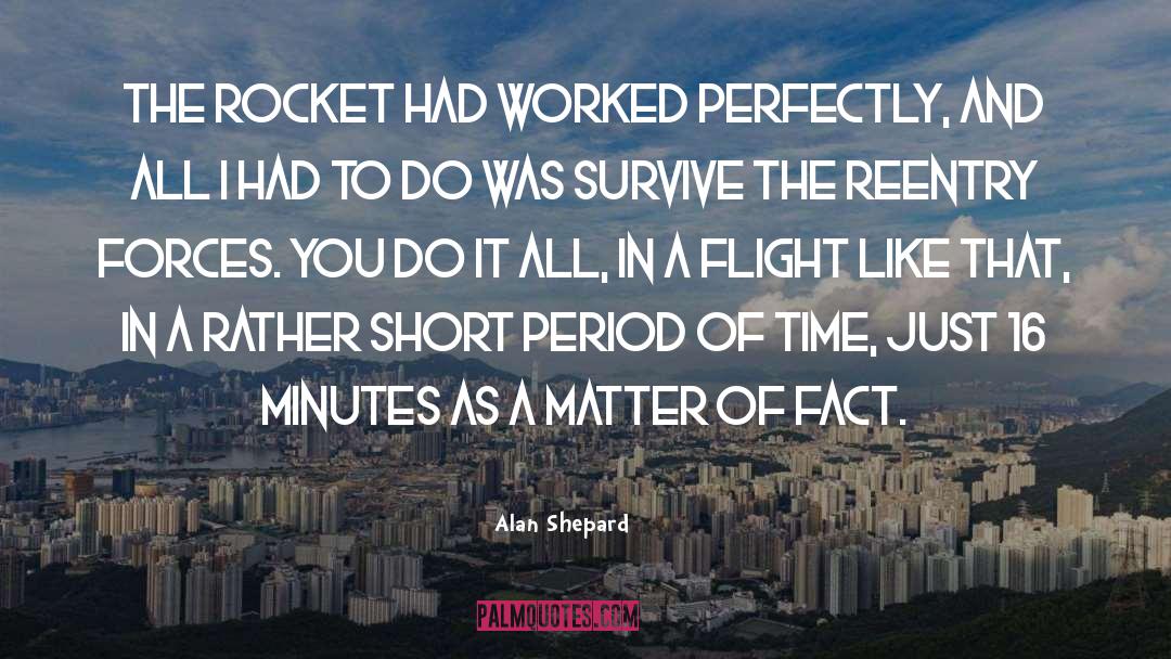 Alan Shepard Quotes: The rocket had worked perfectly,