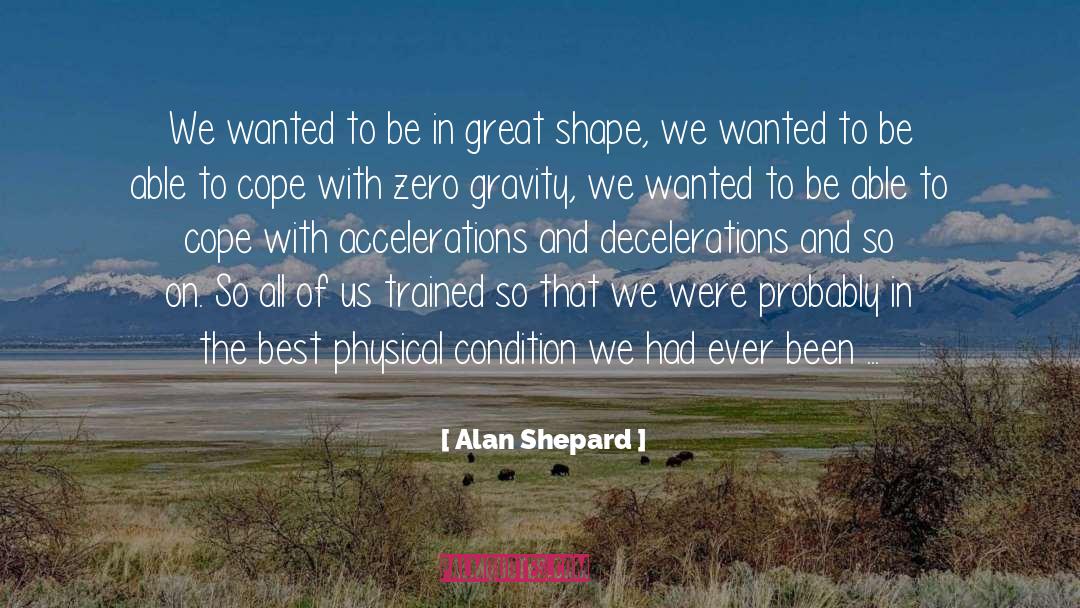 Alan Shepard Quotes: We wanted to be in