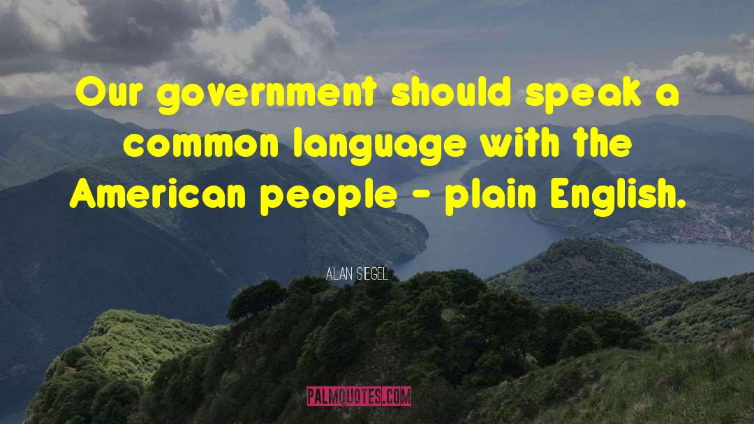 Alan Siegel Quotes: Our government should speak a