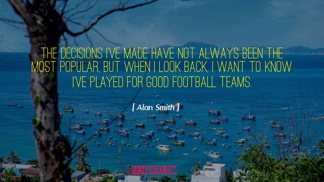 Alan Smith Quotes: The decisions I've made have