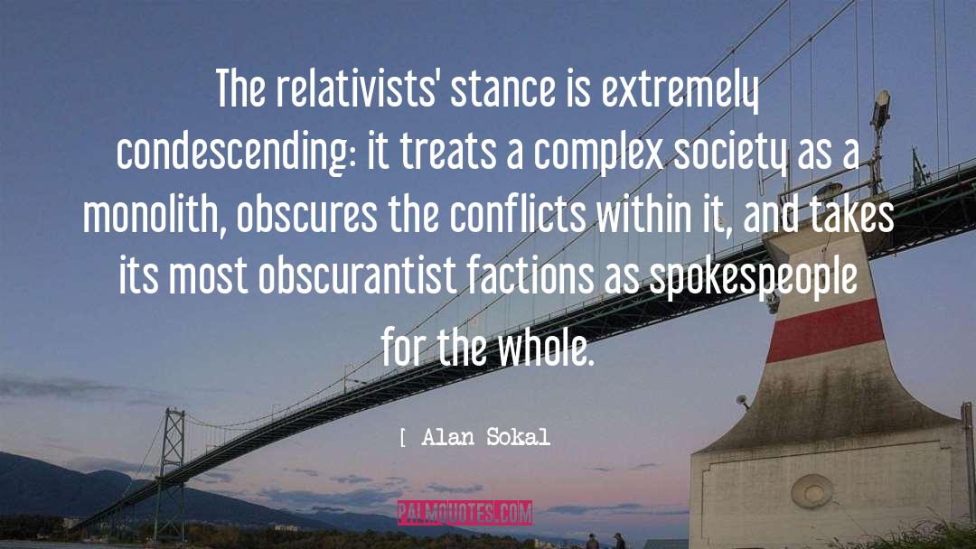 Alan Sokal Quotes: The relativists' stance is extremely