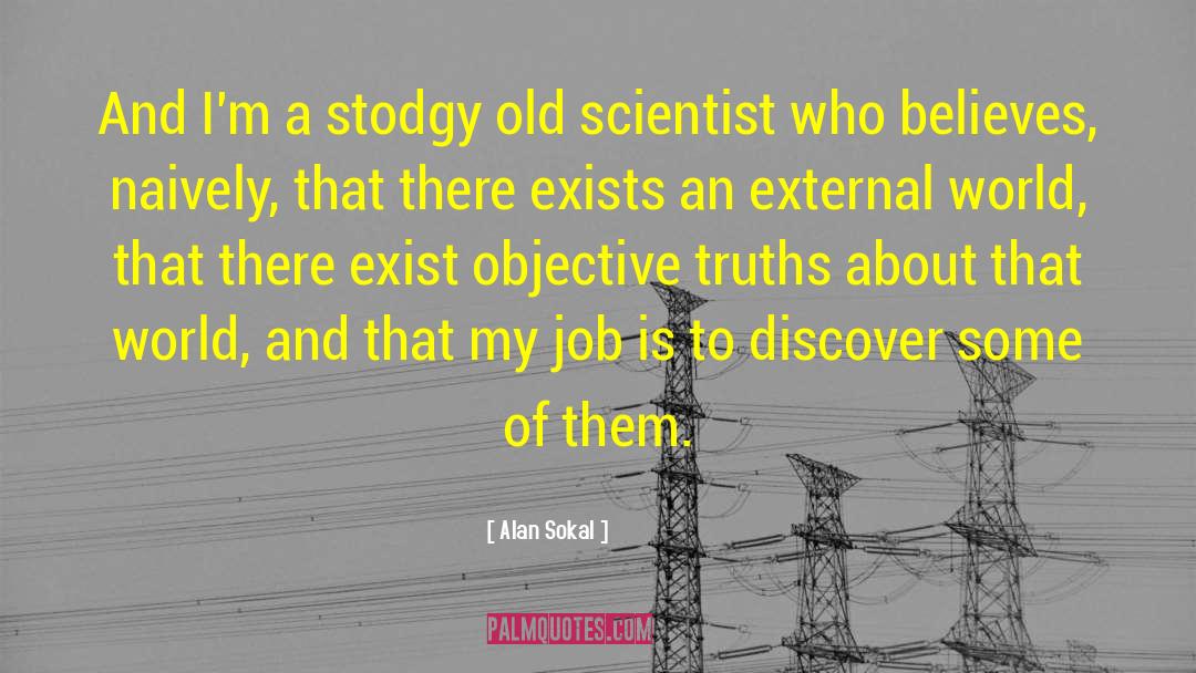 Alan Sokal Quotes: And I'm a stodgy old