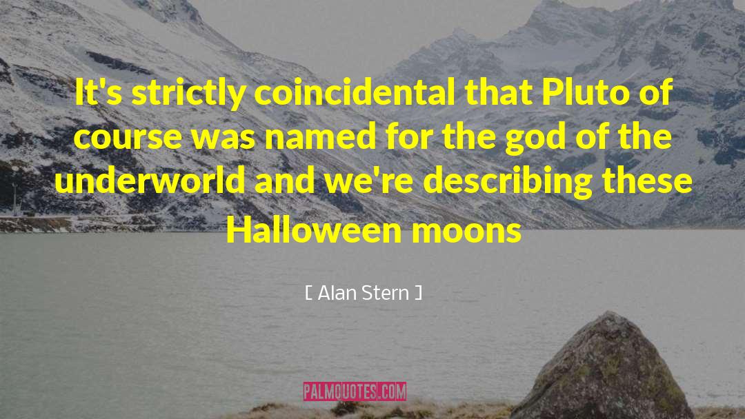 Alan Stern Quotes: It's strictly coincidental that Pluto