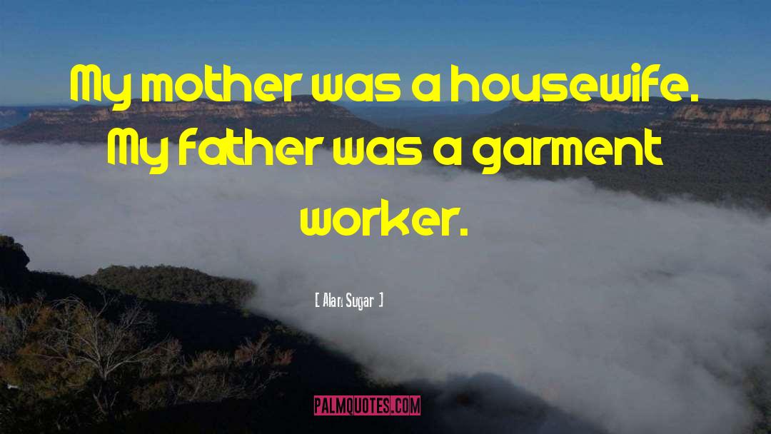 Alan Sugar Quotes: My mother was a housewife.