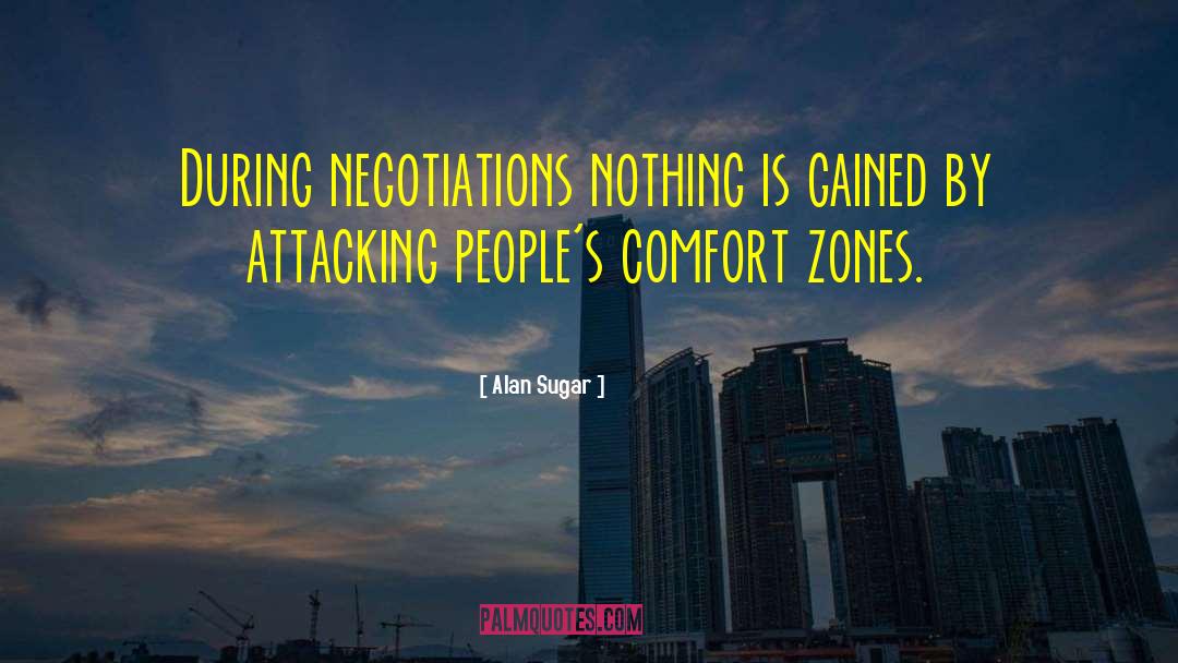 Alan Sugar Quotes: During negotiations nothing is gained