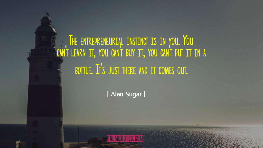 Alan Sugar Quotes: The entrepreneurial instinct is in