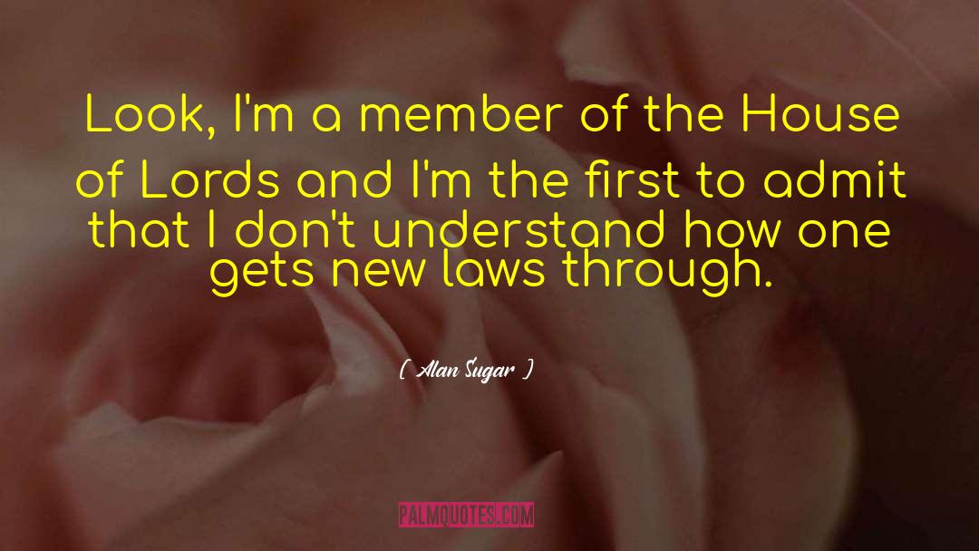 Alan Sugar Quotes: Look, I'm a member of