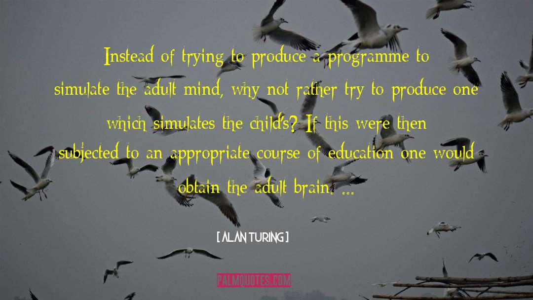 Alan Turing Quotes: Instead of trying to produce