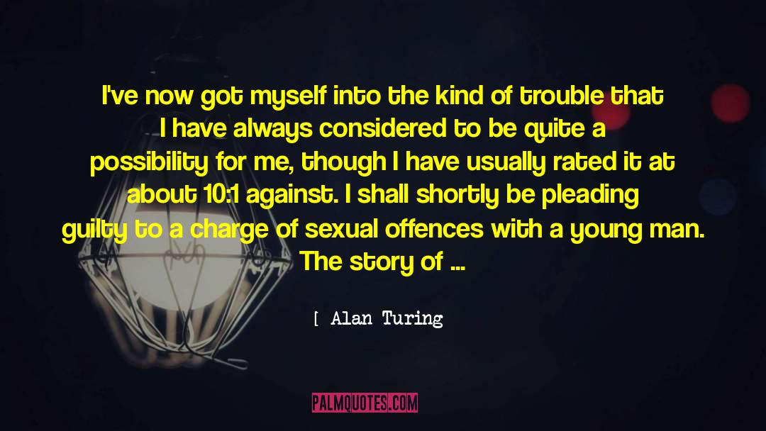 Alan Turing Quotes: I've now got myself into