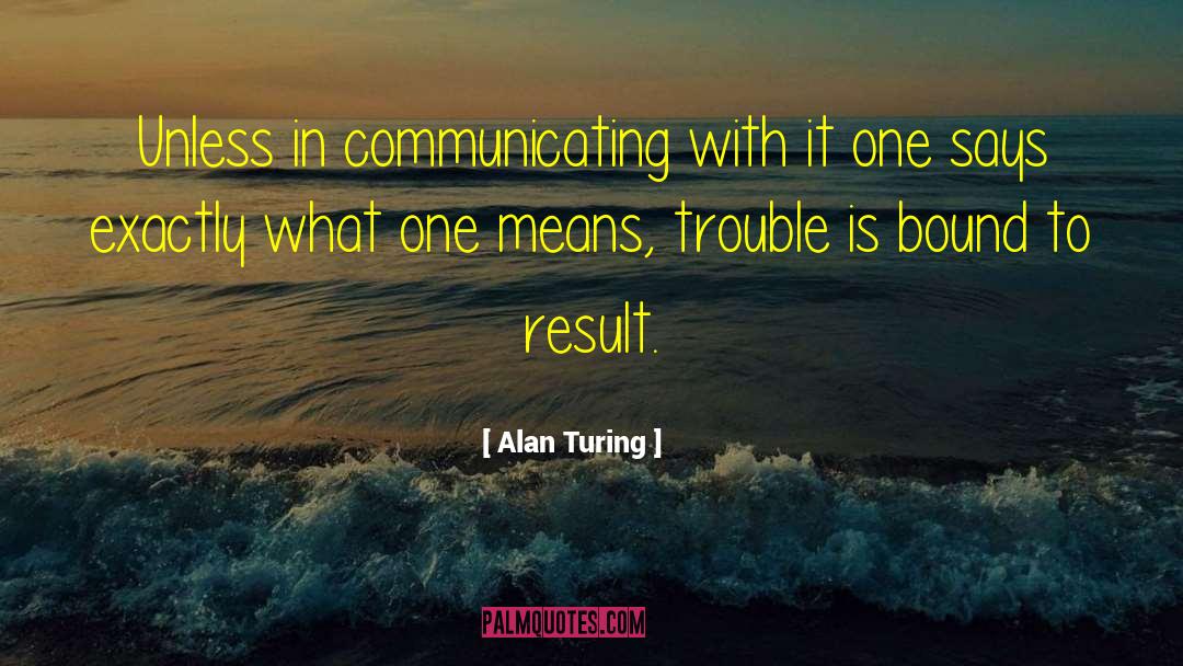Alan Turing Quotes: Unless in communicating with it