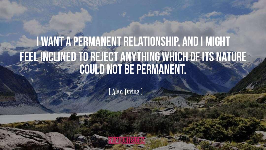 Alan Turing Quotes: I want a permanent relationship,