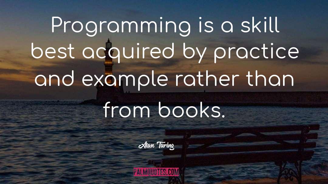 Alan Turing Quotes: Programming is a skill best