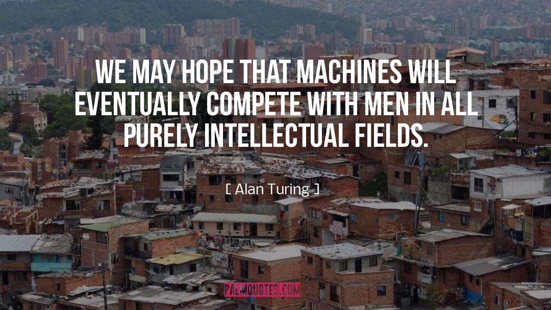 Alan Turing Quotes: We may hope that machines