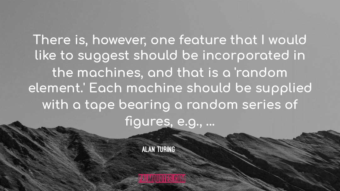 Alan Turing Quotes: There is, however, one feature