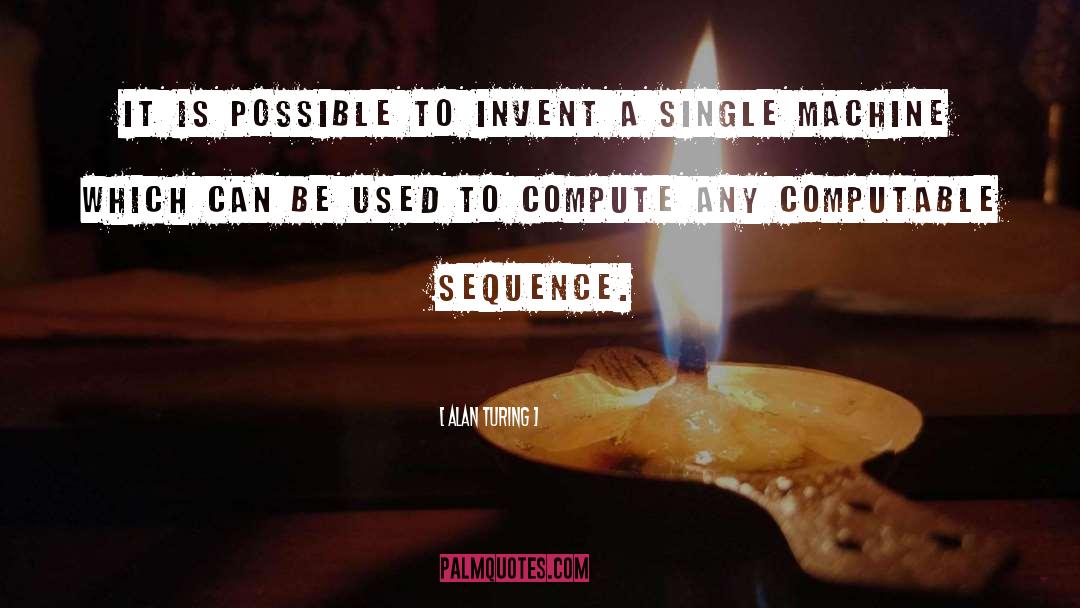 Alan Turing Quotes: It is possible to invent