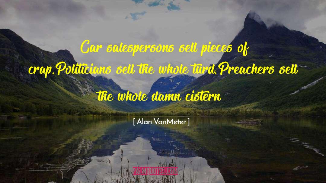 Alan VanMeter Quotes: Car salespersons sell pieces of