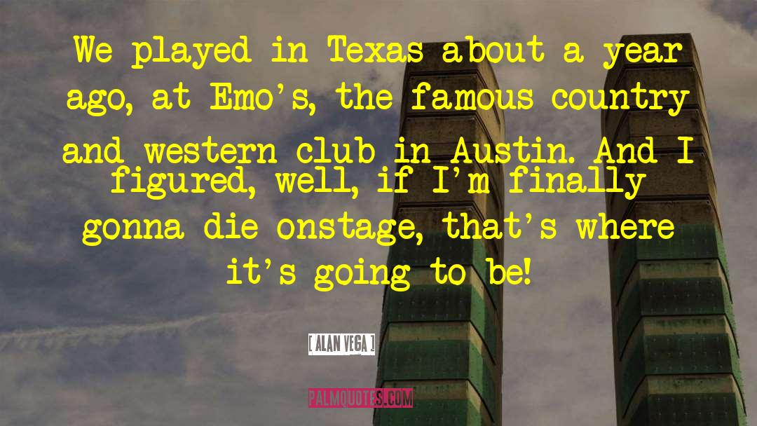 Alan Vega Quotes: We played in Texas about