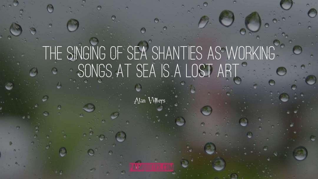 Alan Villiers Quotes: The singing of sea shanties