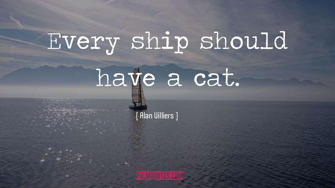 Alan Villiers Quotes: Every ship should have a