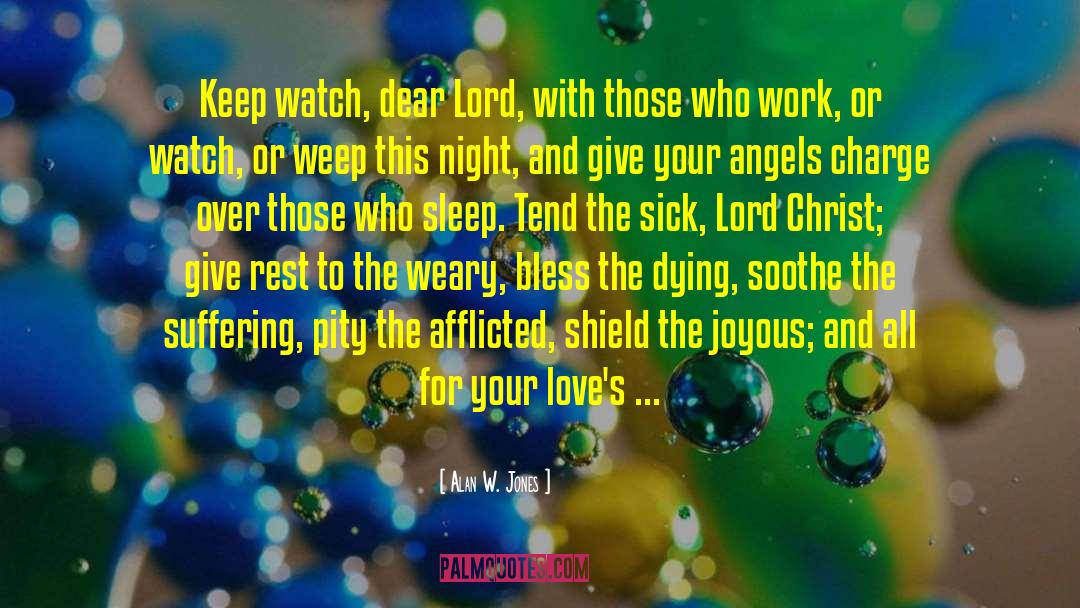 Alan W. Jones Quotes: Keep watch, dear Lord, with