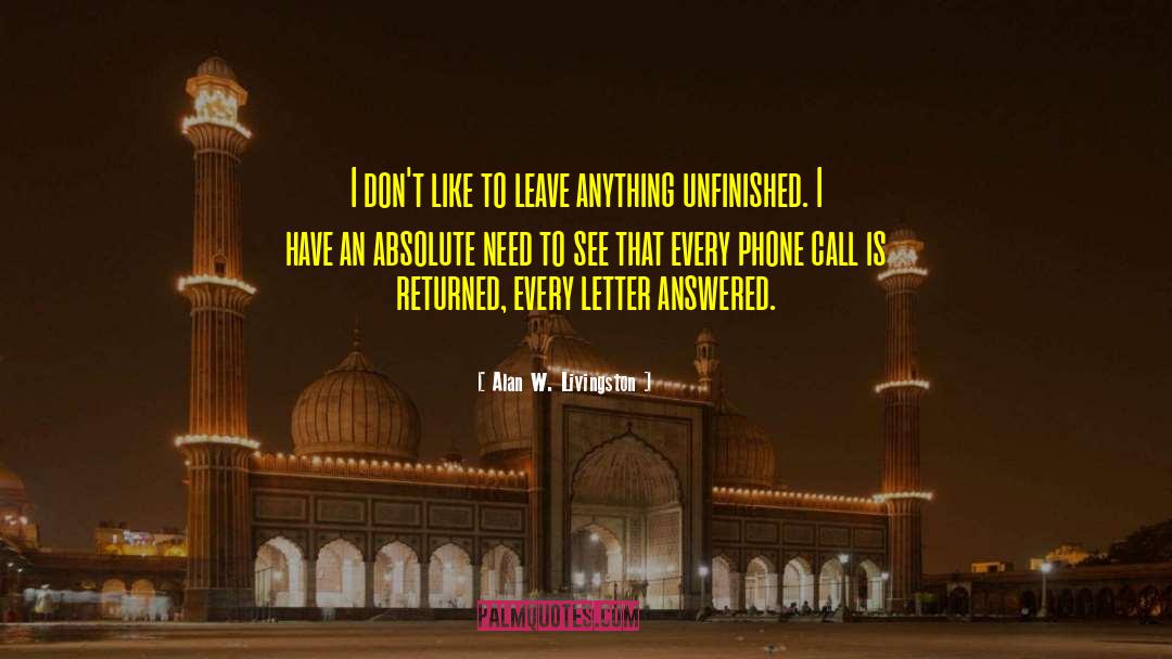 Alan W. Livingston Quotes: I don't like to leave