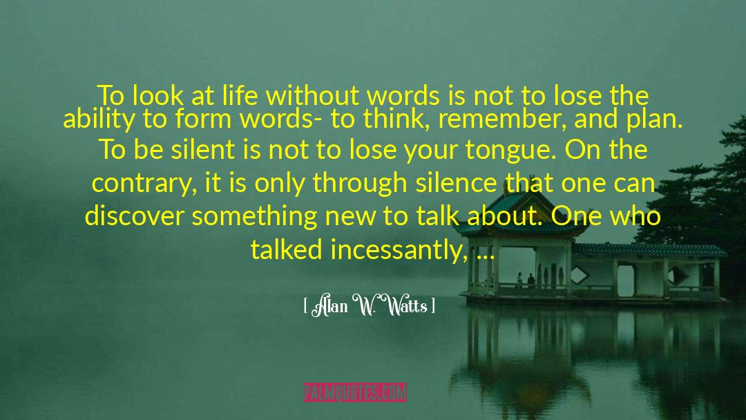 Alan W. Watts Quotes: To look at life without