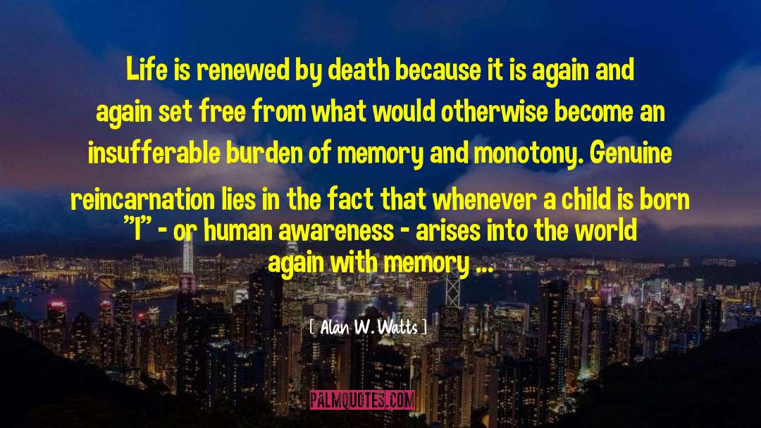 Alan W. Watts Quotes: Life is renewed by death