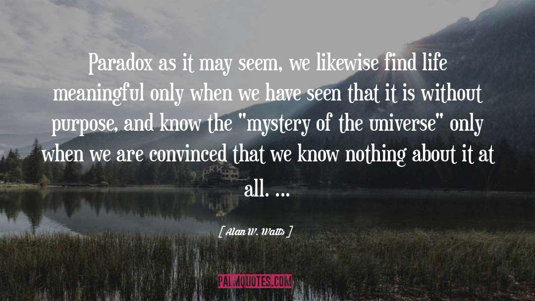 Alan W. Watts Quotes: Paradox as it may seem,