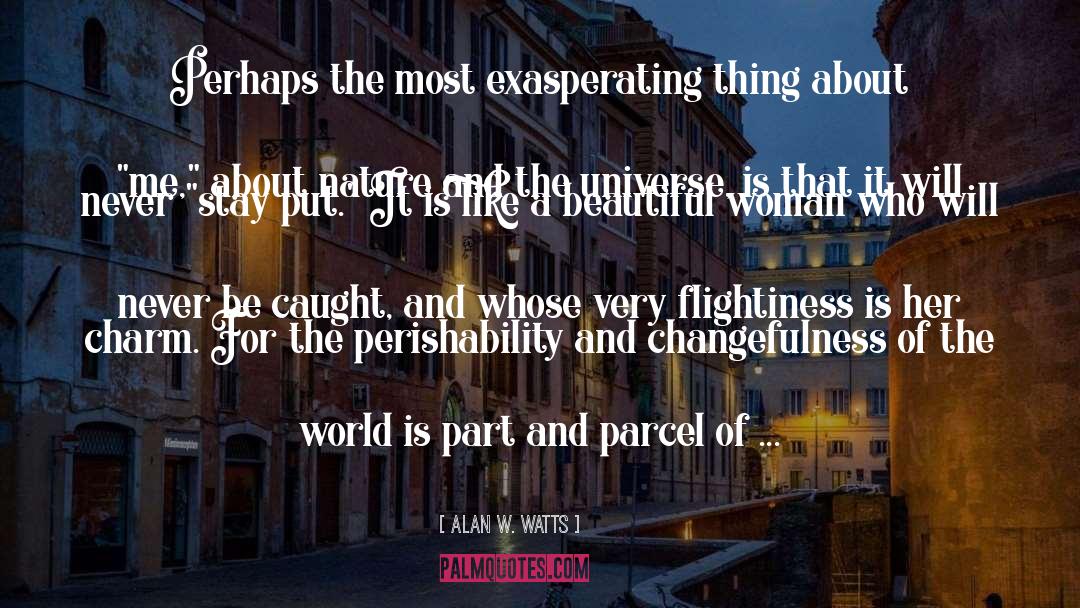 Alan W. Watts Quotes: Perhaps the most exasperating thing