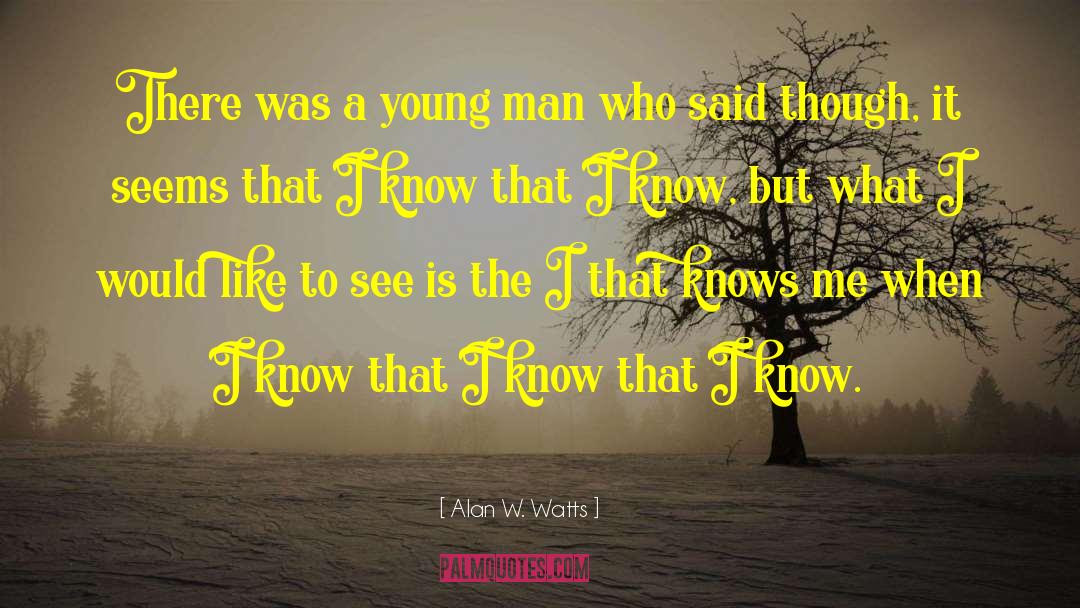Alan W. Watts Quotes: There was a young man