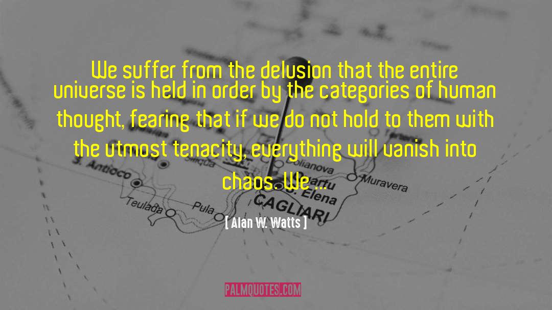 Alan W. Watts Quotes: We suffer from the delusion