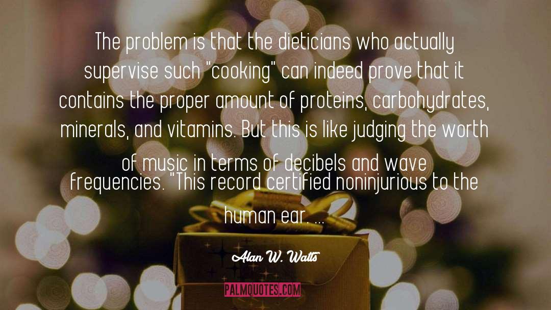 Alan W. Watts Quotes: The problem is that the