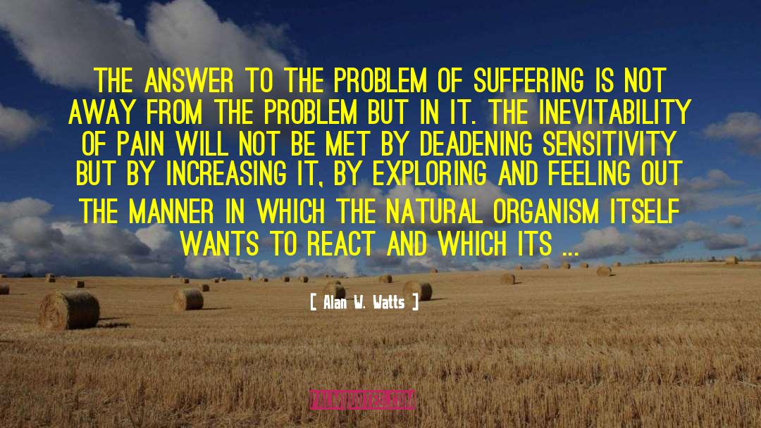 Alan W. Watts Quotes: The answer to the problem