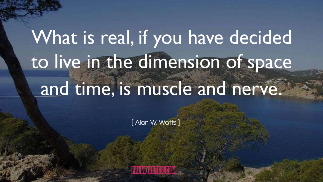 Alan W. Watts Quotes: What is real, if you