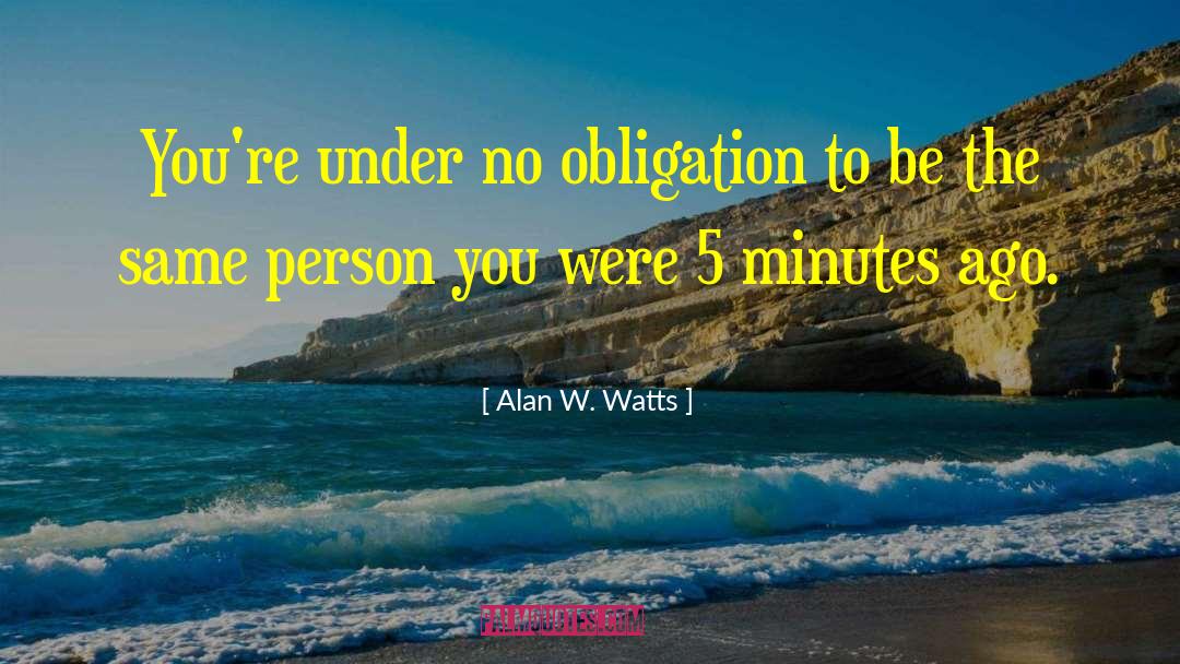 Alan W. Watts Quotes: You're under no obligation to