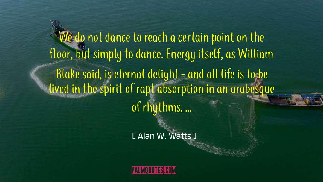 Alan W. Watts Quotes: We do not dance to