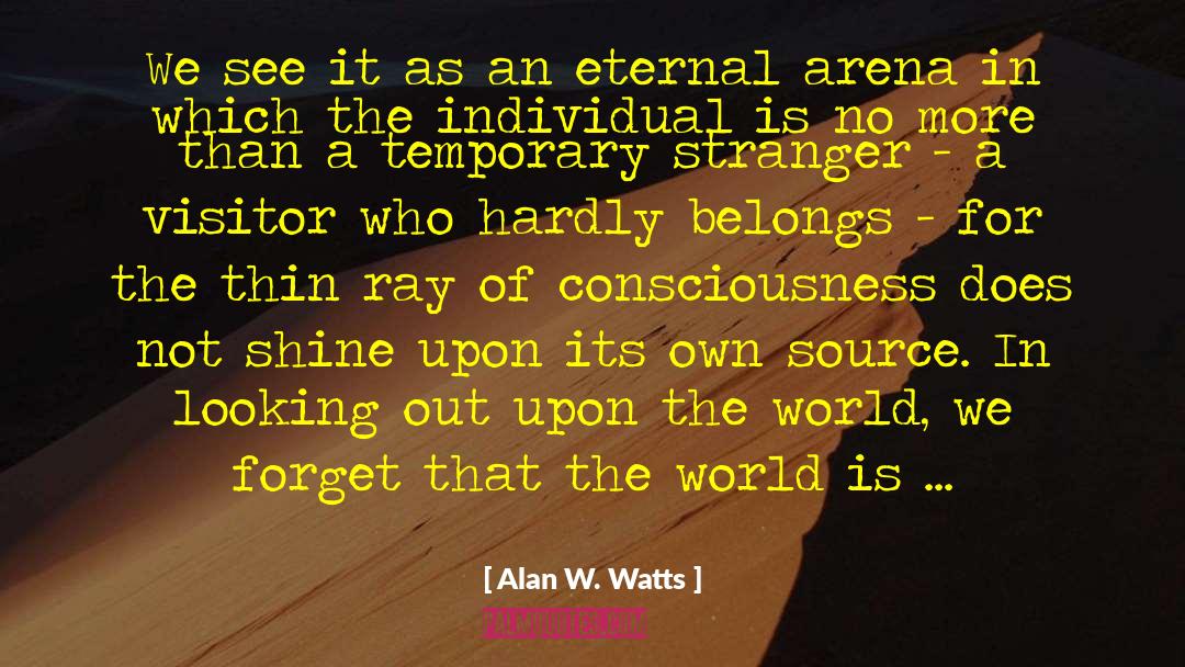 Alan W. Watts Quotes: We see it as an