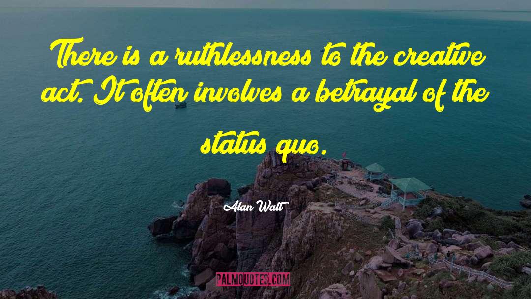 Alan Watt Quotes: There is a ruthlessness to