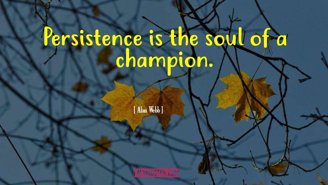 Alan Webb Quotes: Persistence is the soul of