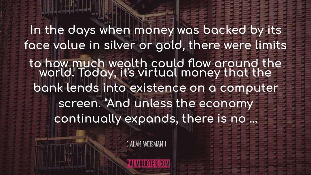 Alan Weisman Quotes: In the days when money