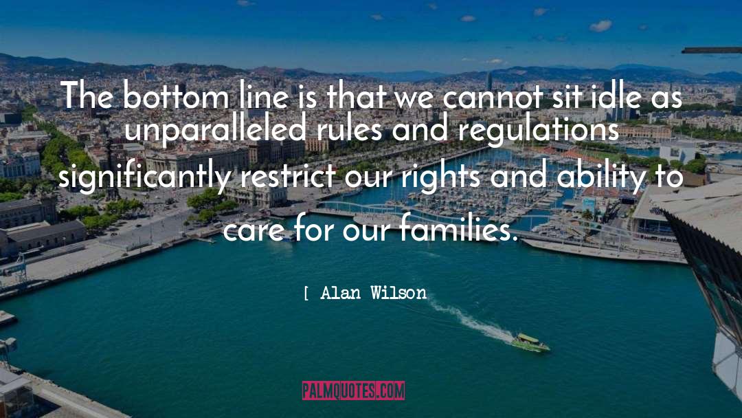 Alan Wilson Quotes: The bottom line is that