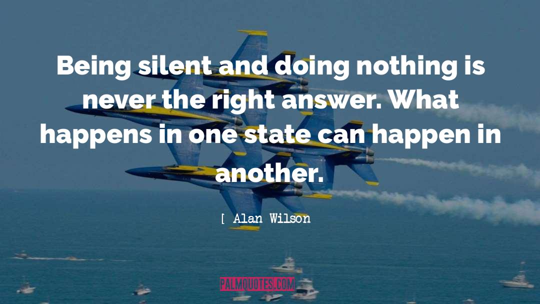 Alan Wilson Quotes: Being silent and doing nothing