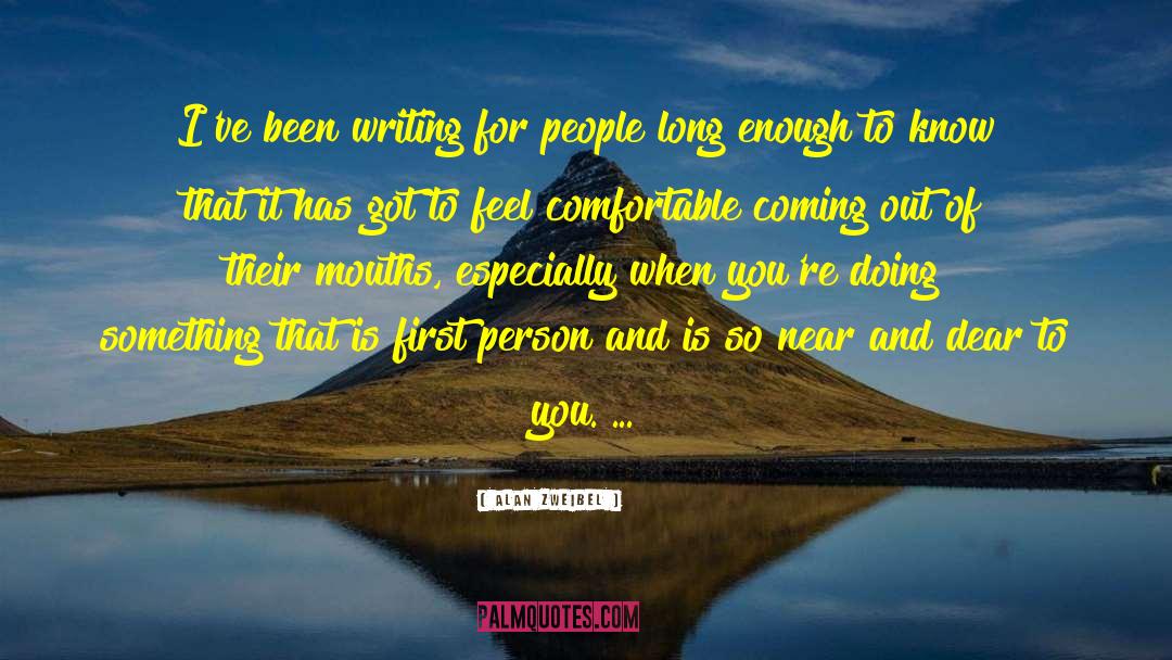 Alan Zweibel Quotes: I've been writing for people
