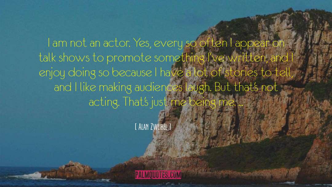 Alan Zweibel Quotes: I am not an actor.