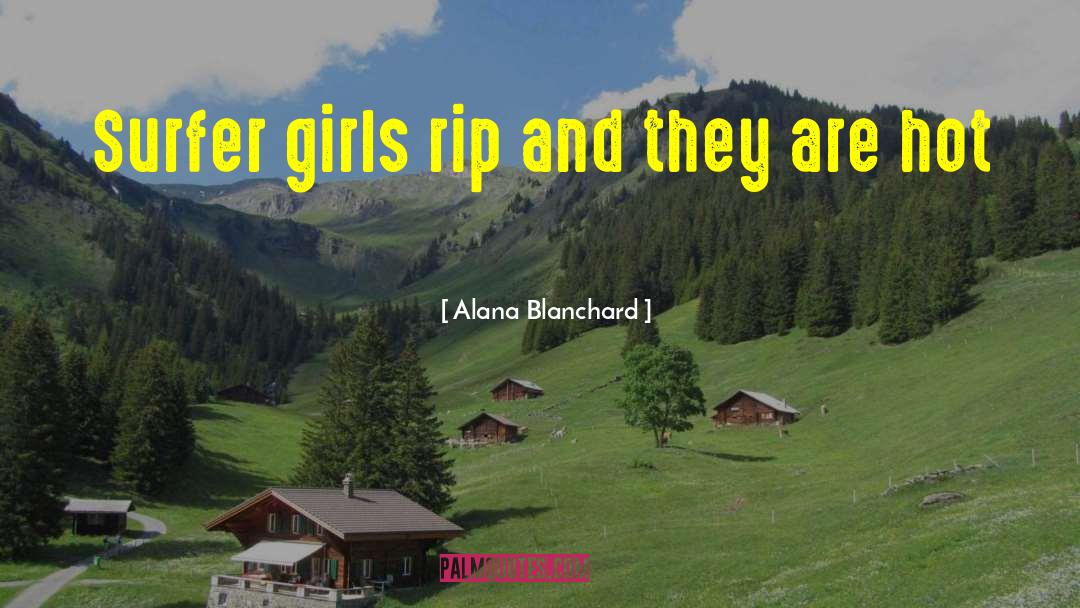 Alana Blanchard Quotes: Surfer girls rip and they
