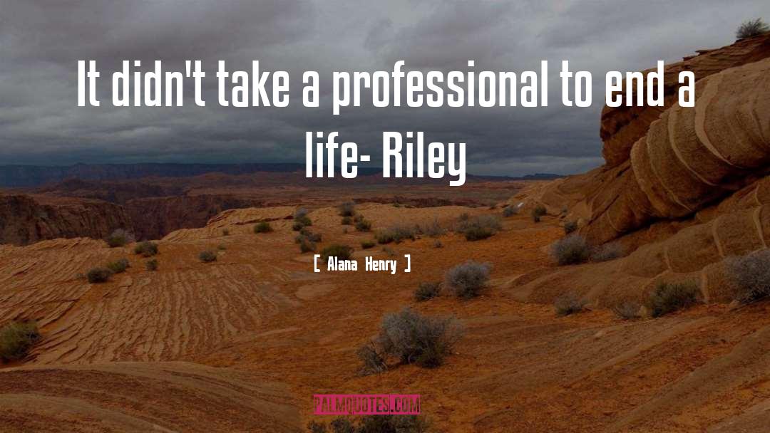 Alana Henry Quotes: It didn't take a professional