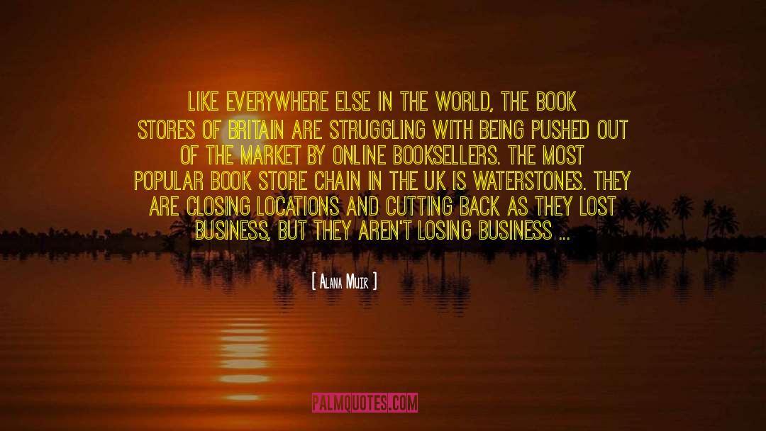 Alana Muir Quotes: Like everywhere else in the
