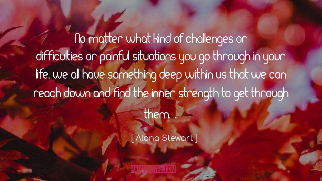 Alana Stewart Quotes: No matter what kind of