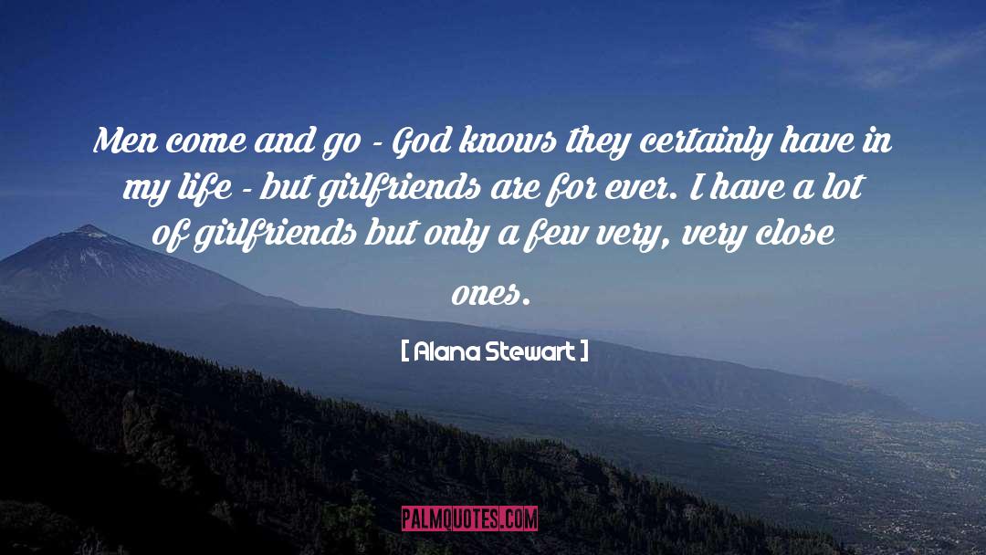 Alana Stewart Quotes: Men come and go -